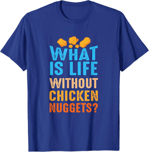 What Is Life Without Chicken Nuggets Funny Nuggets Saying T-Shirt - T-Shirt | Royal