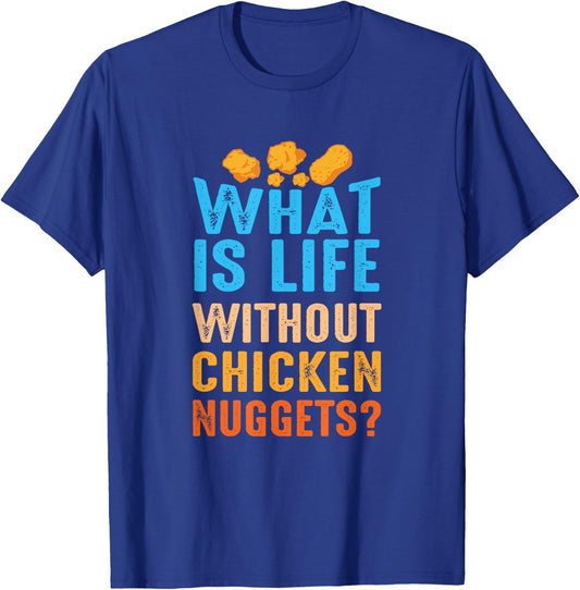 What Is Life Without Chicken Nuggets Funny Nuggets Saying T-Shirt - T-Shirt | Royal