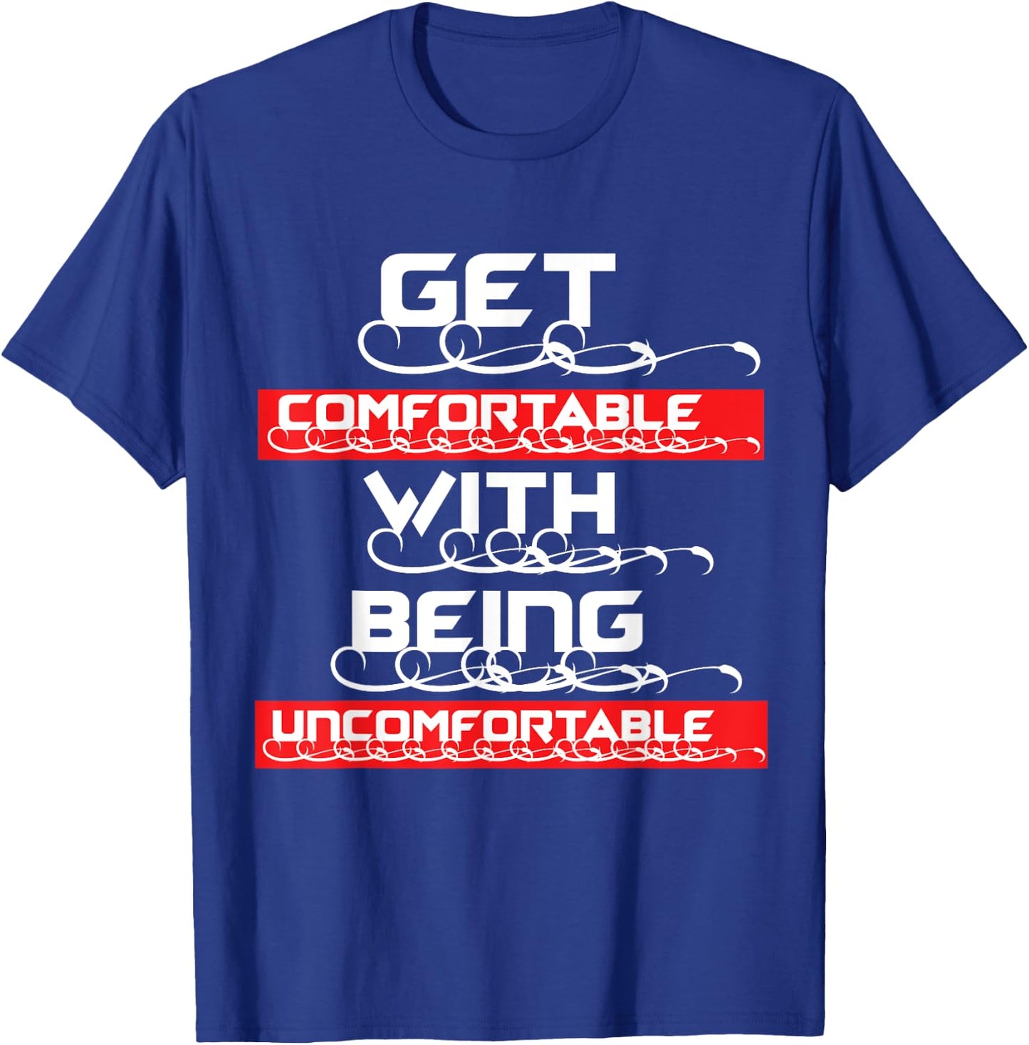 "Get Comfortable with being Uncomfortable" T-Shirt - T-Shirt | Royal