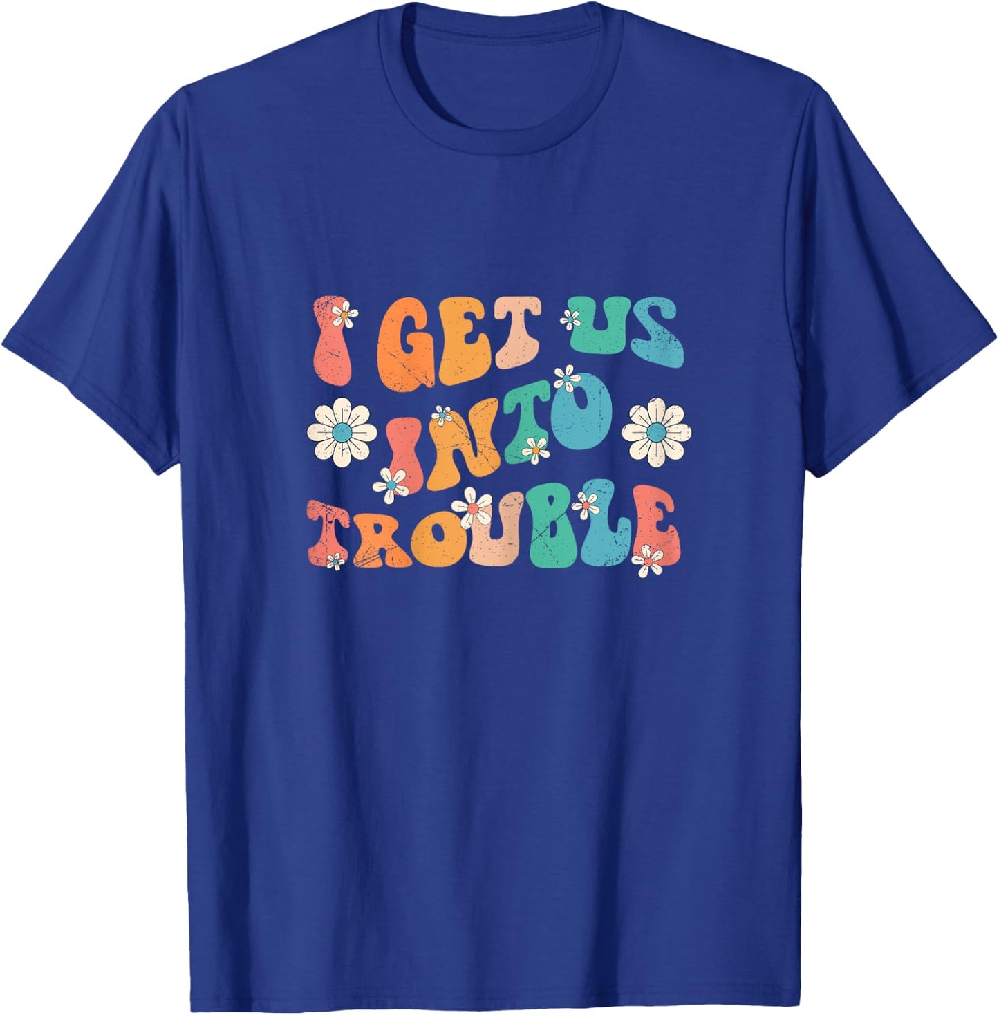 I Get Us Into Trouble Set Matching BFF Friend Groovy Retro T-Shirt - T-Shirt | Royal