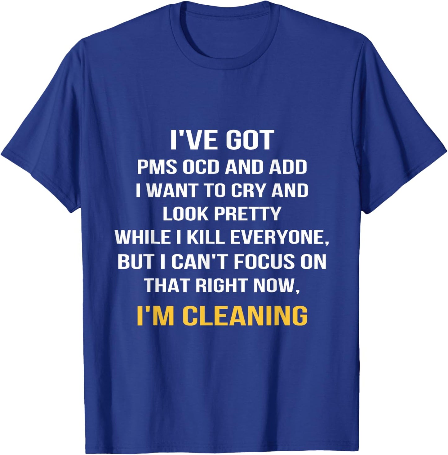 I've got PMS OCD and ADD I want to cry and look pretty T-Shirt - T-Shirt | Royal