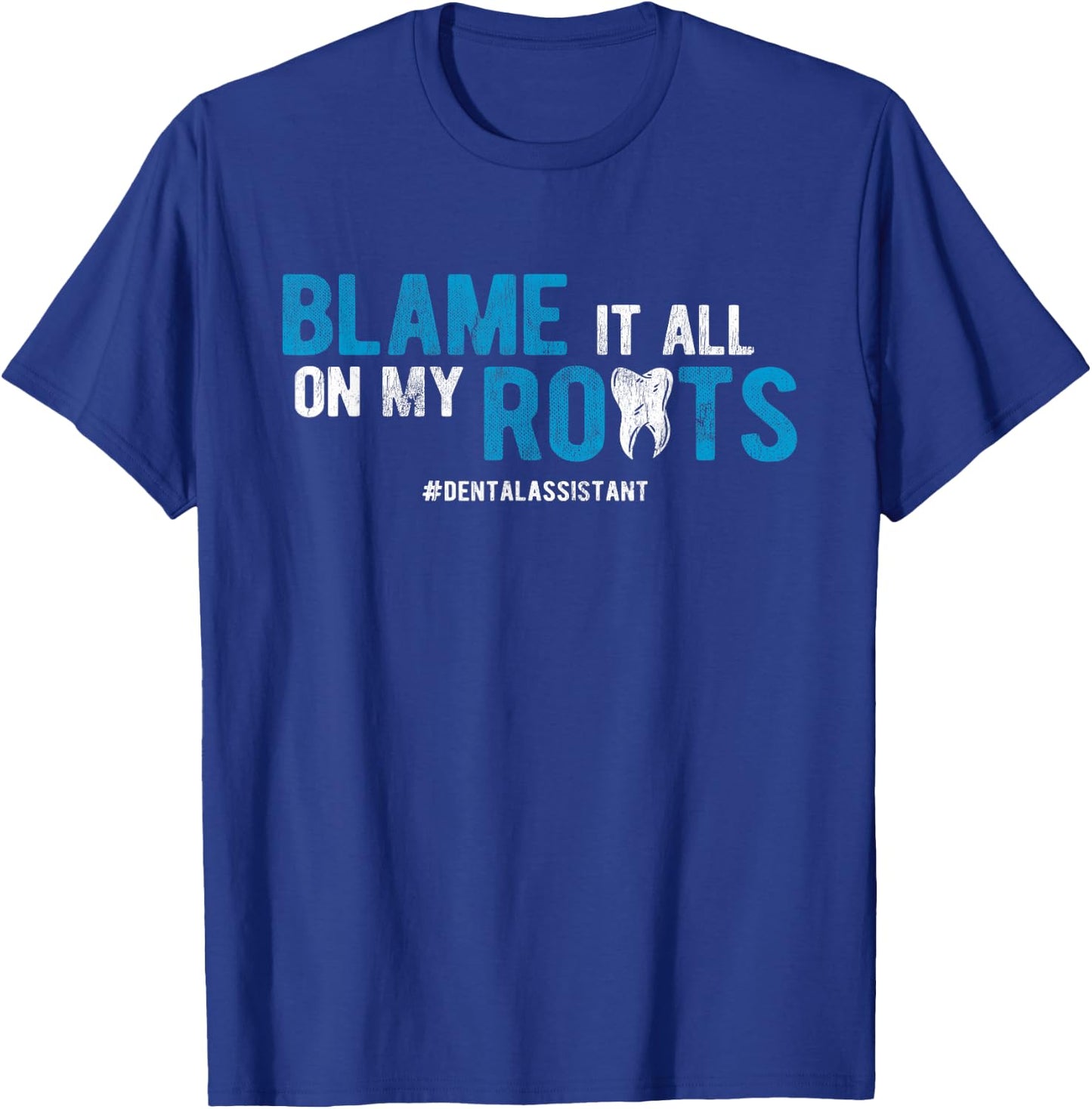 Dentist Blame It All On My Roots Dental Assistant T-Shirt - T-Shirt | Royal