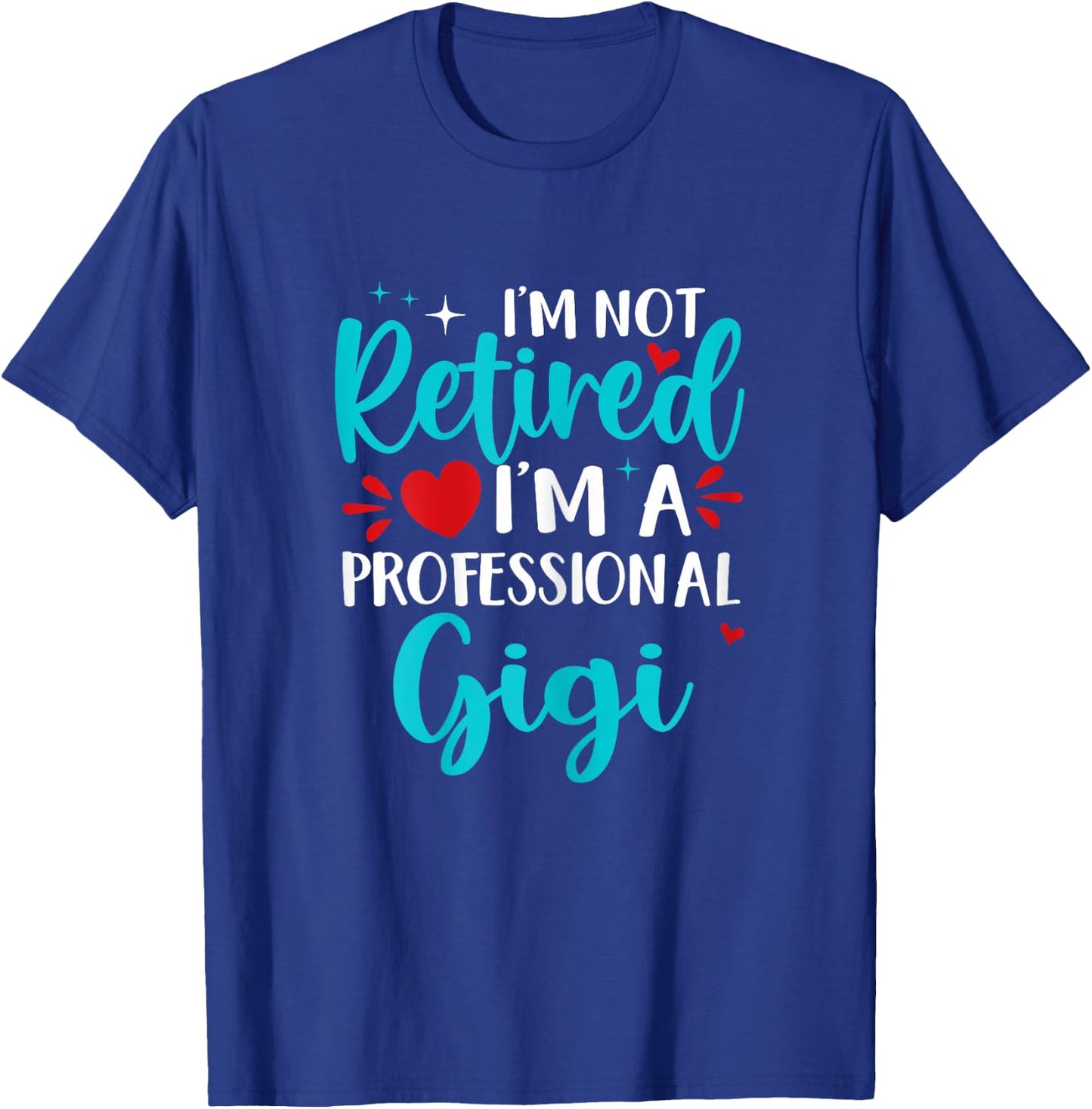 Gigi I'm Not Retired I'm A Professional Gigi T-Shirt - T-Shirt | Royal