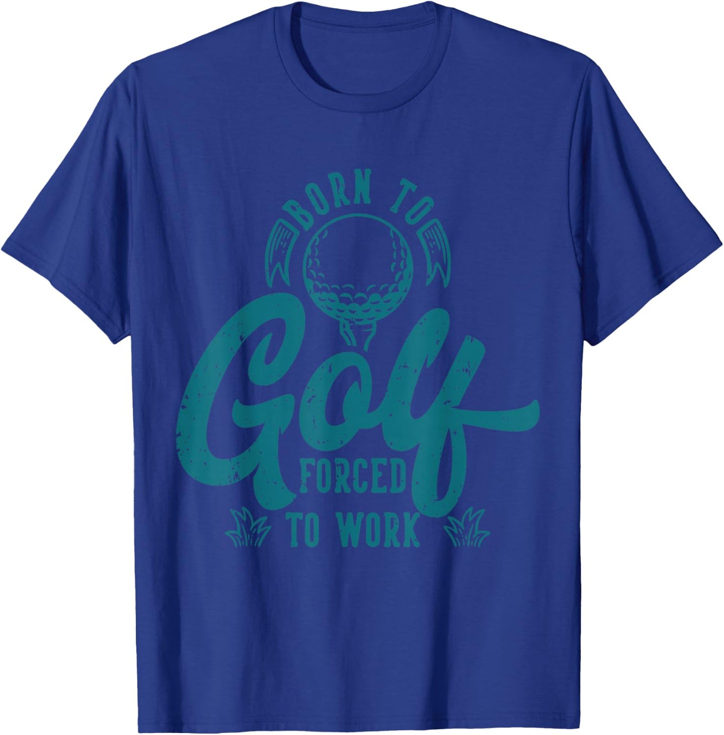 Born to Golf Forced to Work T-Shirt - T-Shirt | Royal