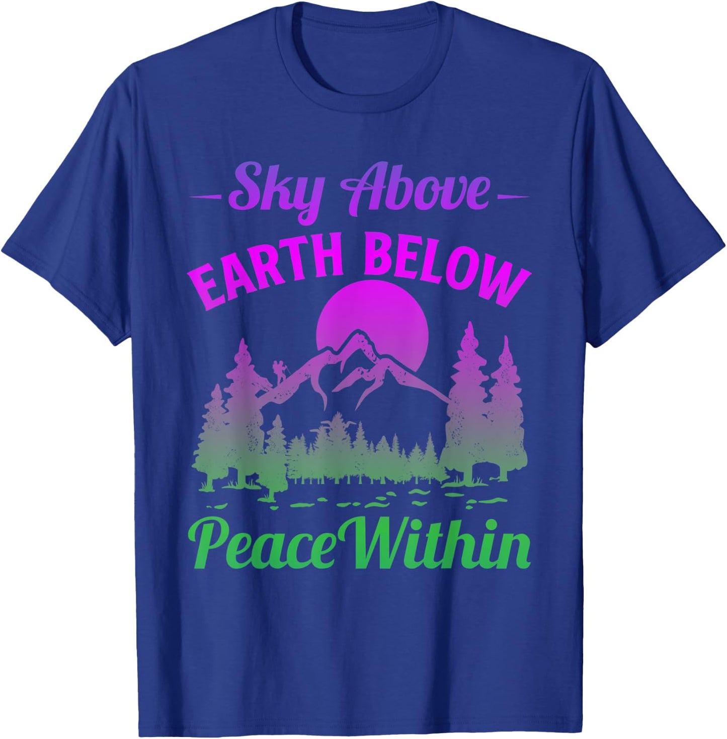 Funny Mountains Sky Above Earth Below Peace Within Hiker T-Shirt - T-Shirt | Royal