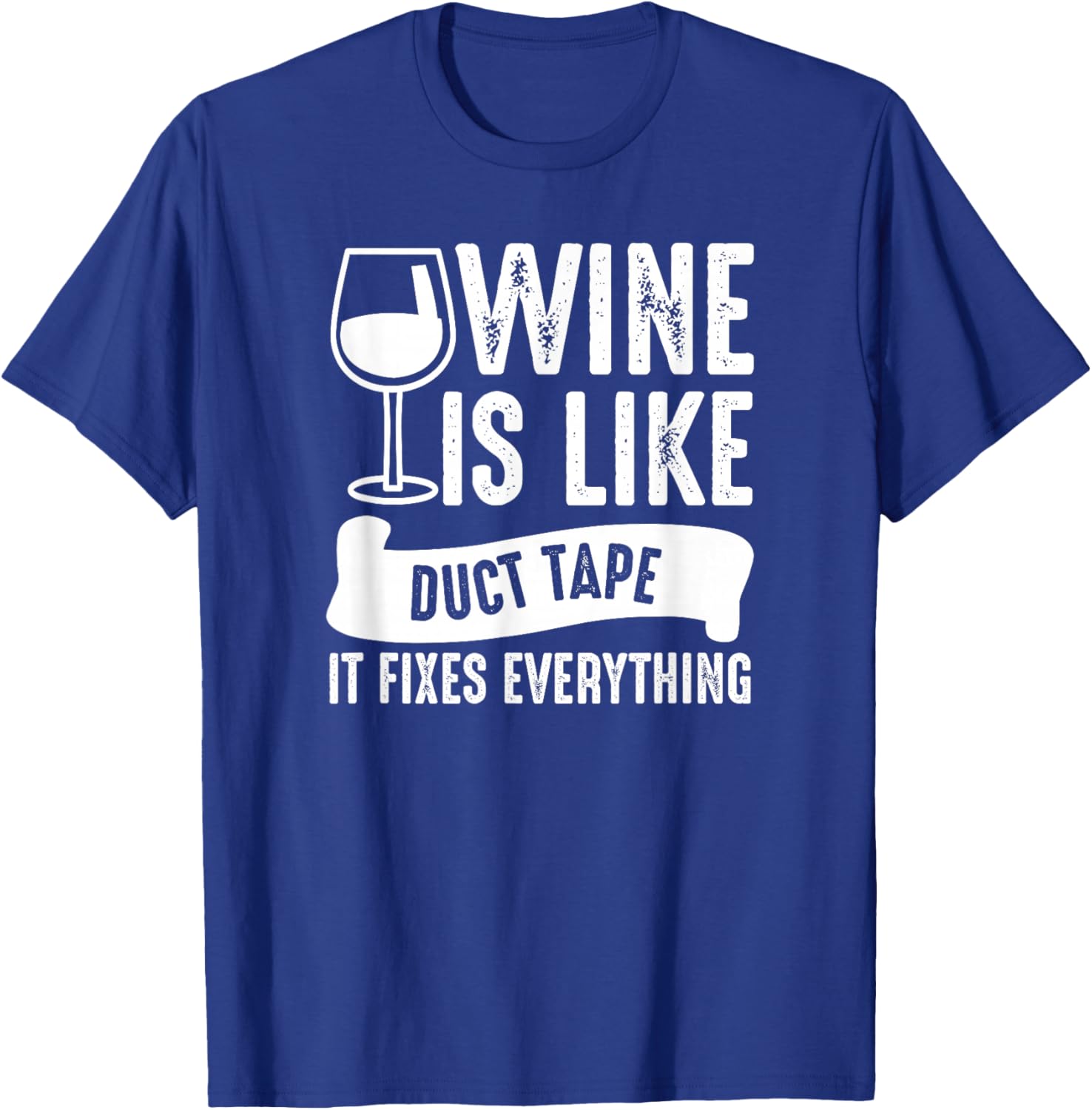 Wine Lover Funny - Wine Is Like Duct Tape It Fixes T-Shirt - T-Shirt | Royal