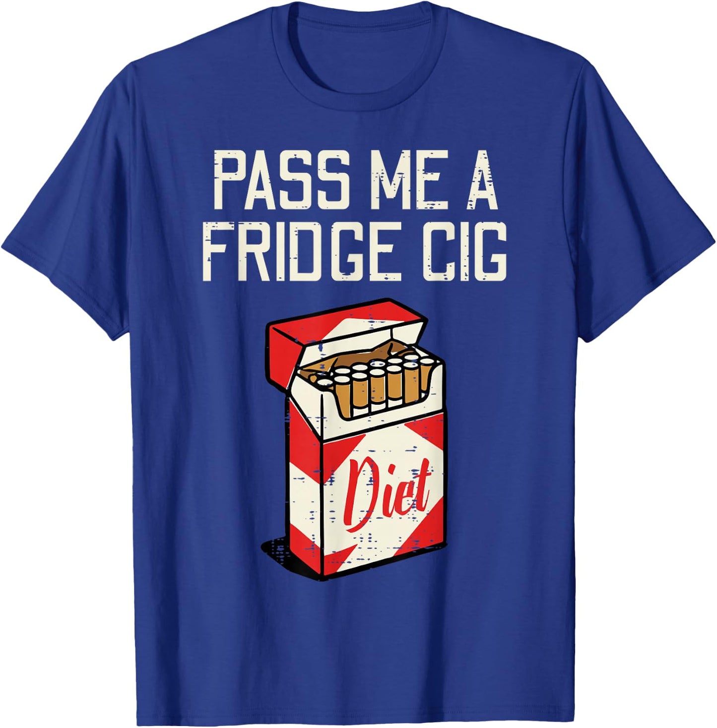 Pass Me A Fridge Cig Funny Saying Diet Soda Humor Men Women T-Shirt - T-Shirt | Royal