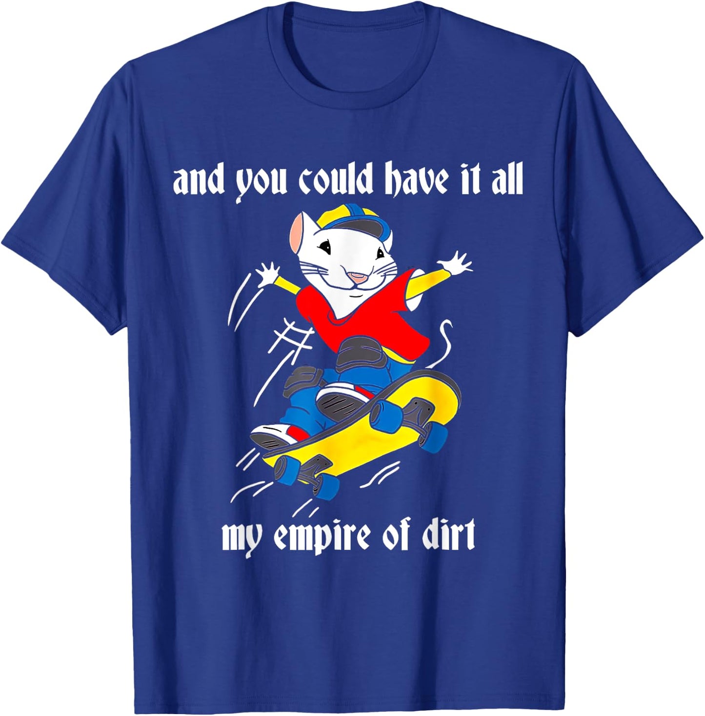 And You Could Have It All My Empire Of Dirt, Cute Costume T-Shirt - T-Shirt | Royal
