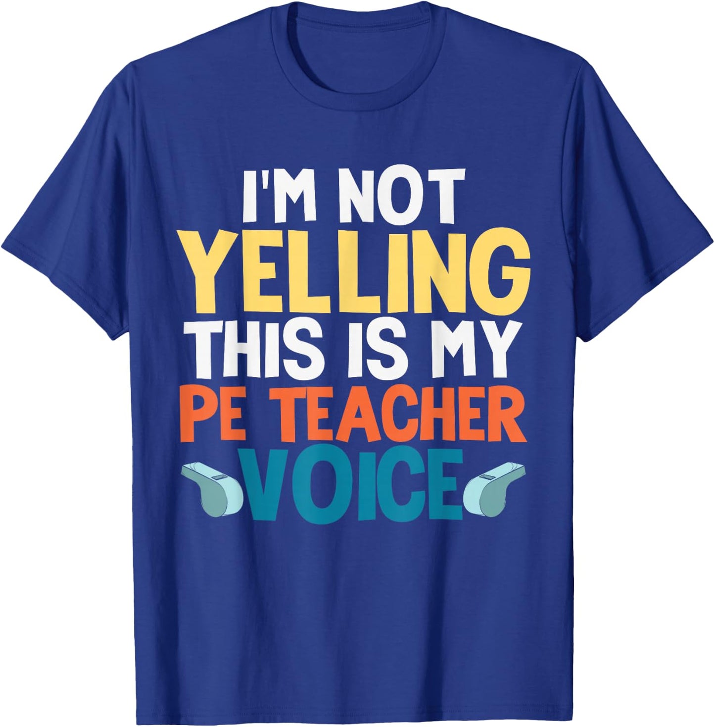 Funny I'm Not Yelling This is My PE Teacher Voice Gift T-Shirt - T-Shirt | Royal