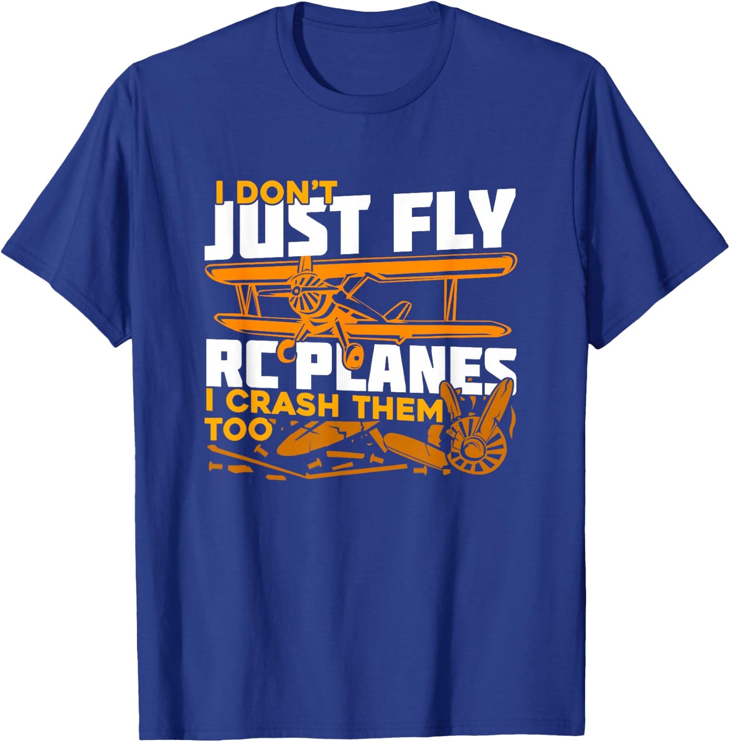 I Don't Just Fly RC Planes I Crash Them Too T-Shirt - T-Shirt | Royal