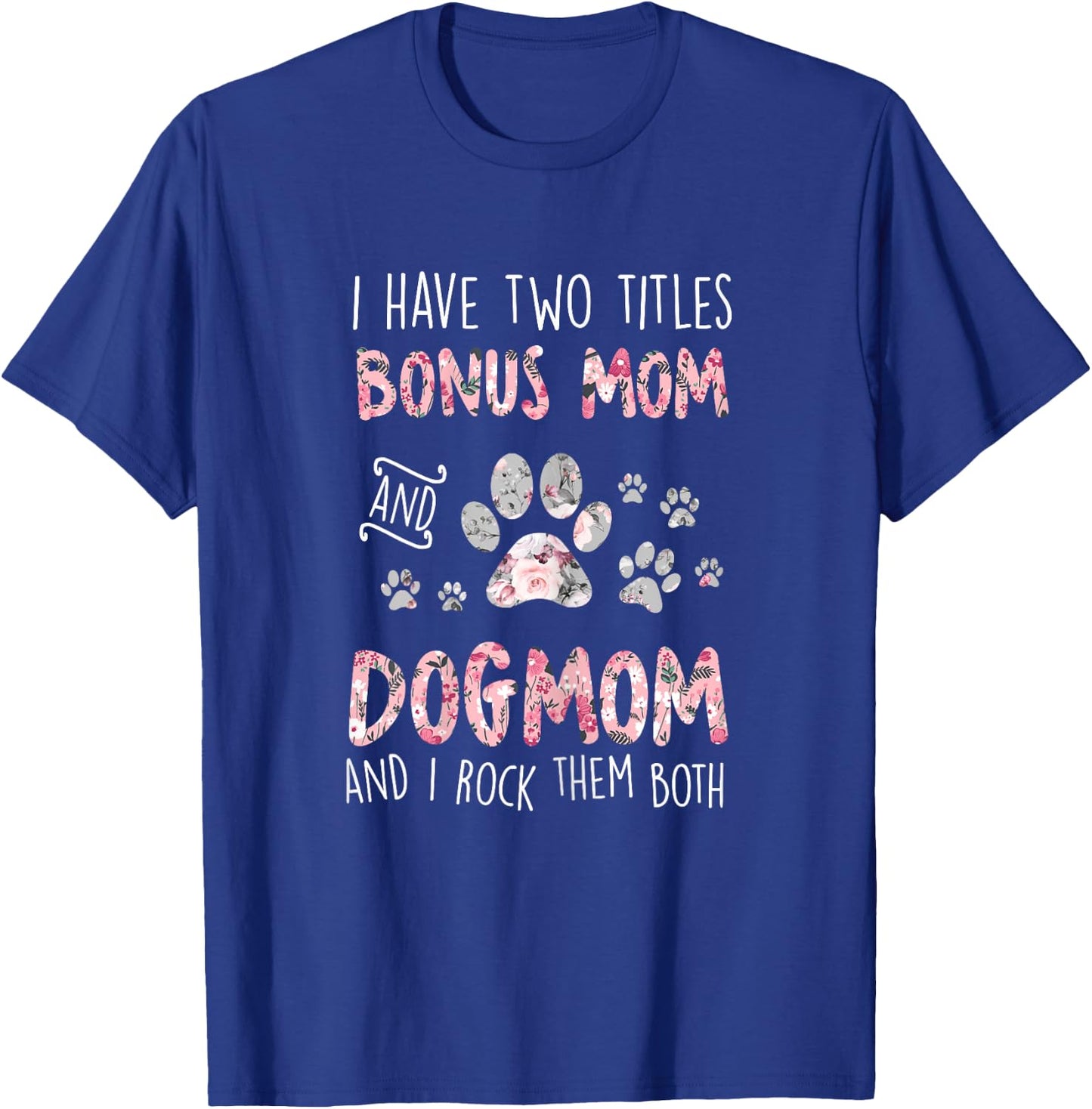 I Have Two Titles Bonus Mom And Dog Mom Cute Flower Dog Paw T-Shirt - T-Shirt | Royal