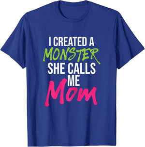 I Created A Monster She Calls Me Mom - Mother Mama T-Shirt - T-Shirt | Royal