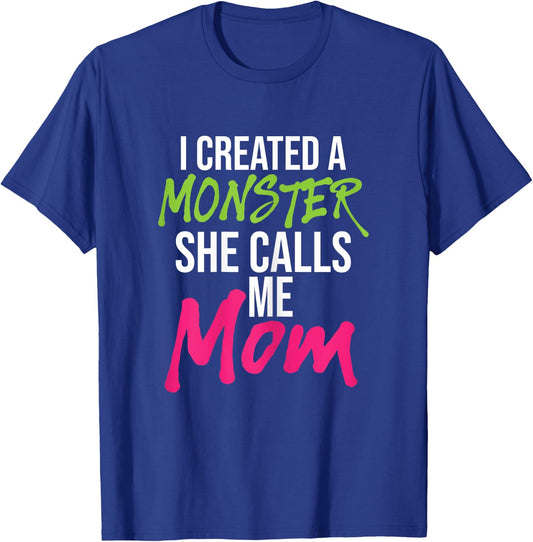 I Created A Monster She Calls Me Mom - Mother Mama T-Shirt - T-Shirt | Royal