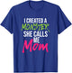 I Created A Monster She Calls Me Mom - Mother Mama T-Shirt - T-Shirt | Royal