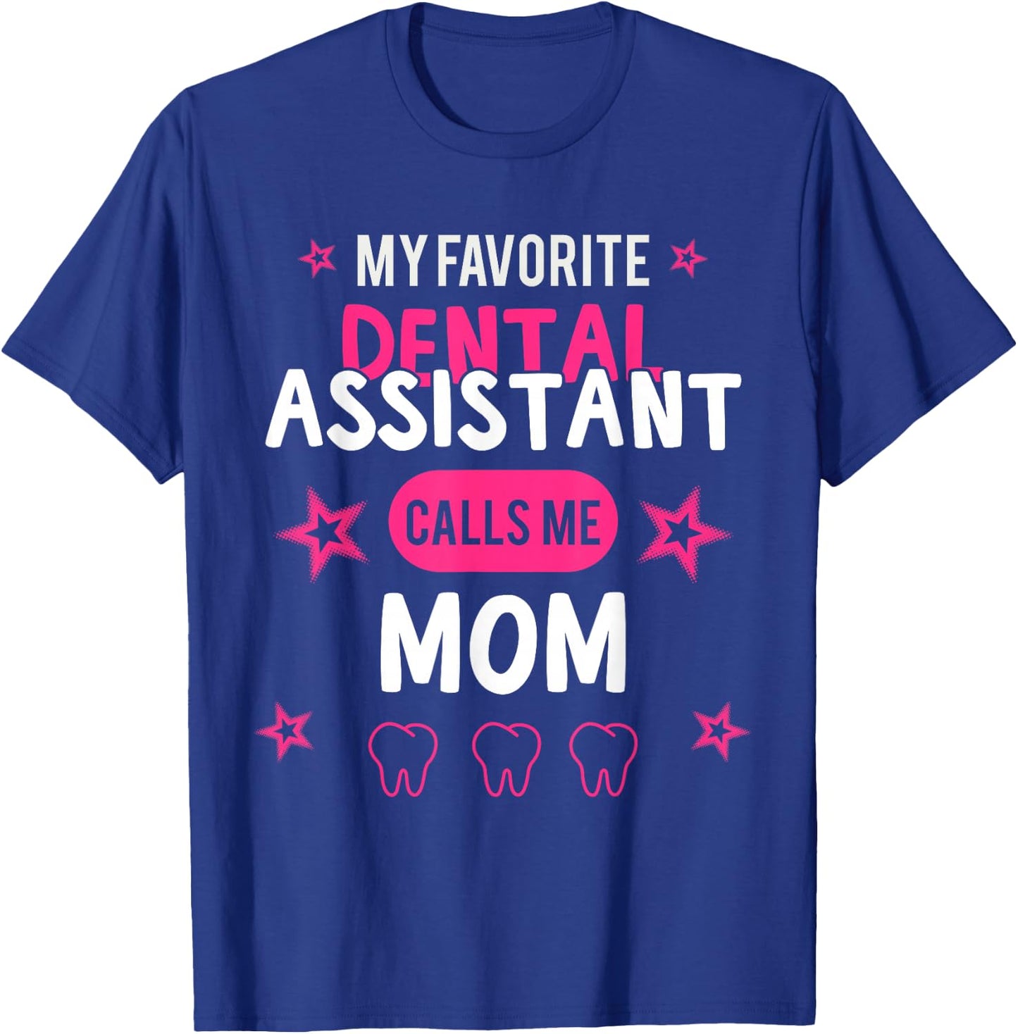 My favorite Dental Assistant calls me Mom T-Shirt - T-Shirt | Royal