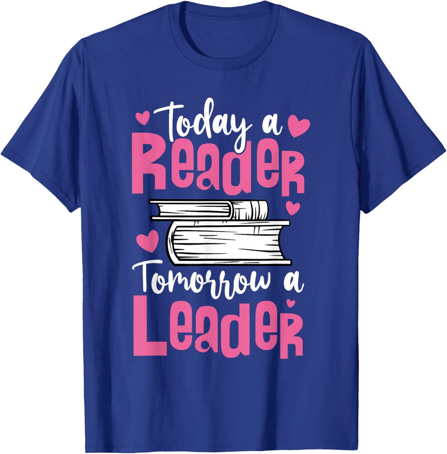 Today A Reader Tomorrow A Leader For Book Fans And Leaders T-Shirt - T-Shirt | Royal