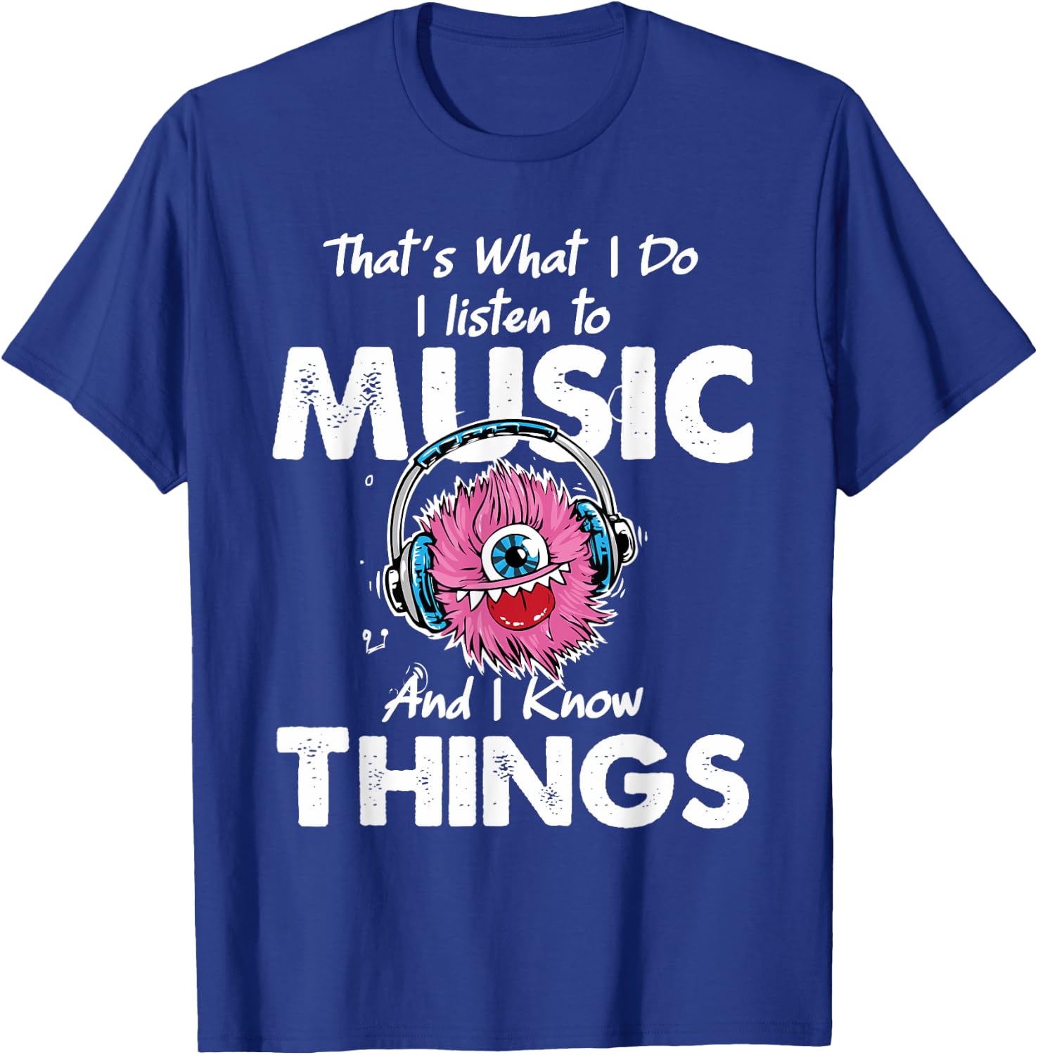 That's What I Do I listen to music And I Know Things T-Shirt - T-Shirt | Royal