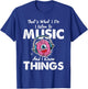 That's What I Do I listen to music And I Know Things T-Shirt - T-Shirt | Royal