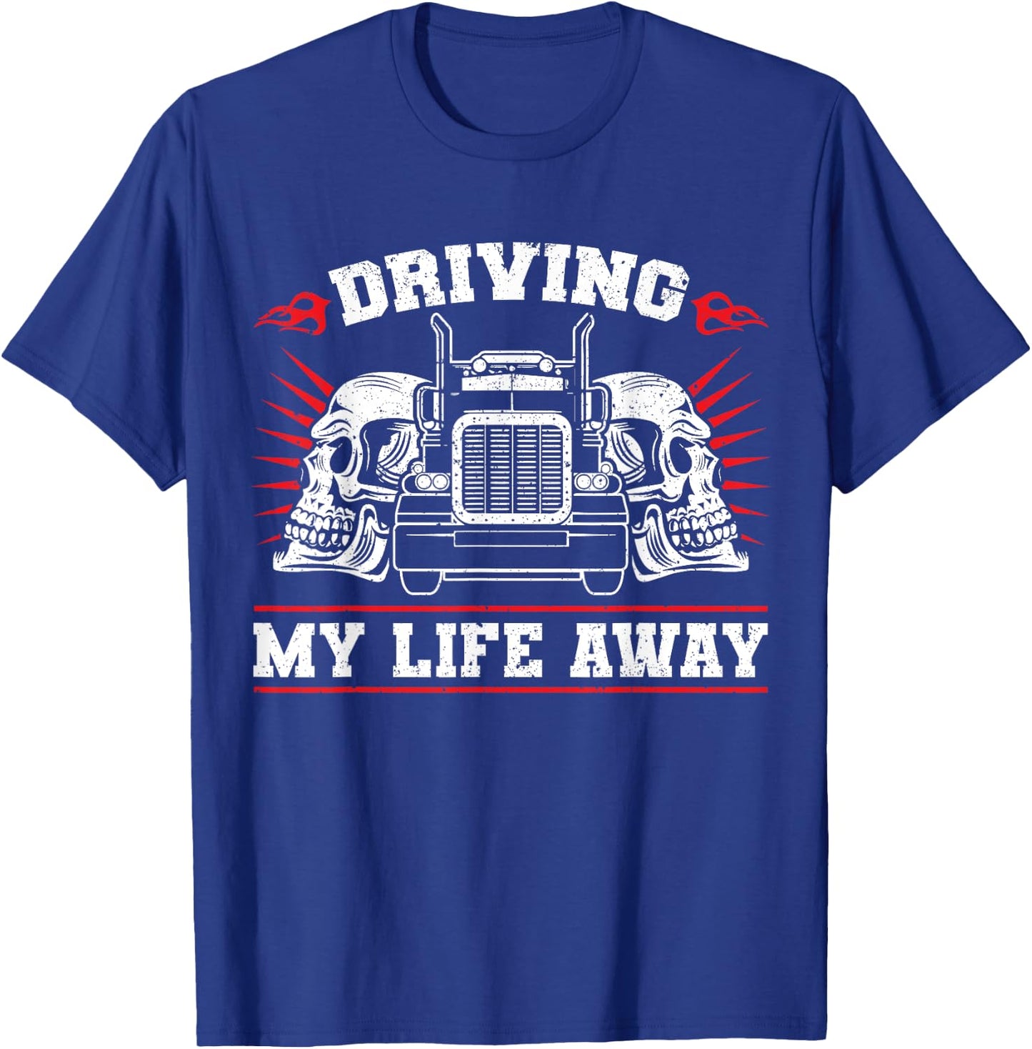 Trucker Truck Driver Driving My Life Away T-Shirt - T-Shirt | Royal