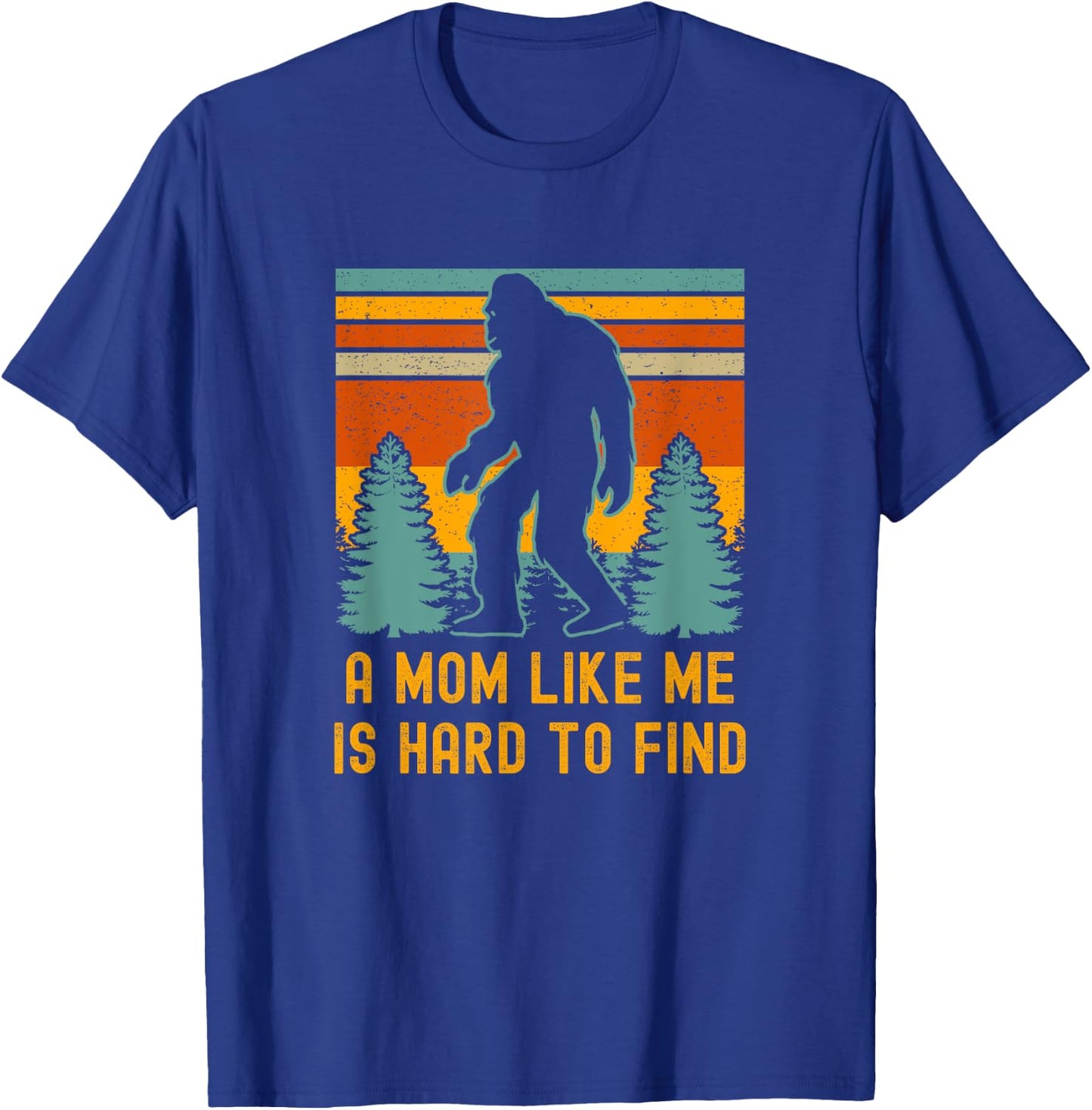 A Mom Like Me Is Hard To Find, Bigfoot T-Shirt - T-Shirt | Royal