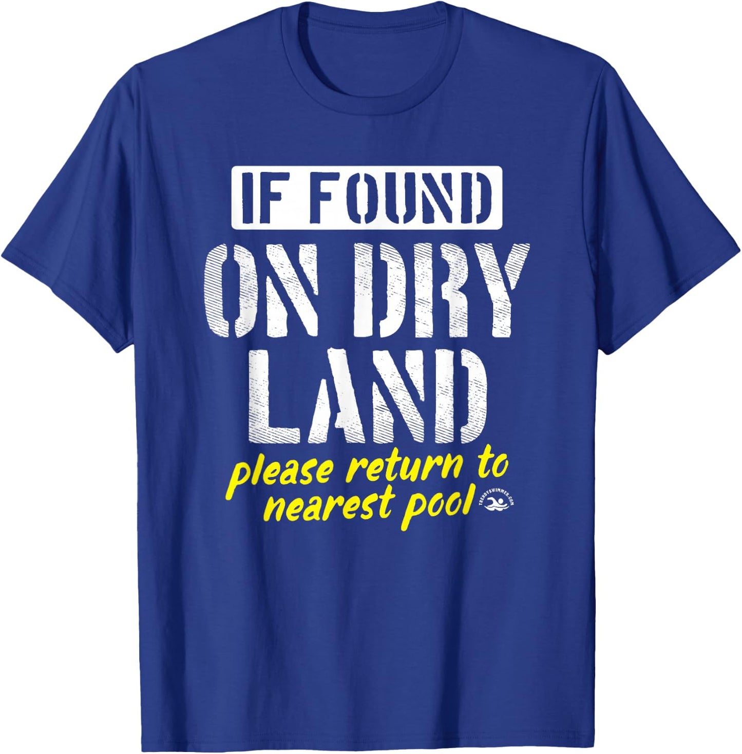 Found On Dry Land Please Return To Pool Funny Swim T-Shirt - T-Shirt | Royal