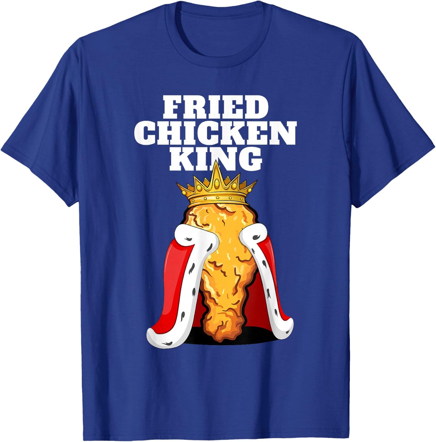 Fried Chicken King | Junk Fast Food Fried Chicken Lover T-Shirt - T-Shirt | Royal