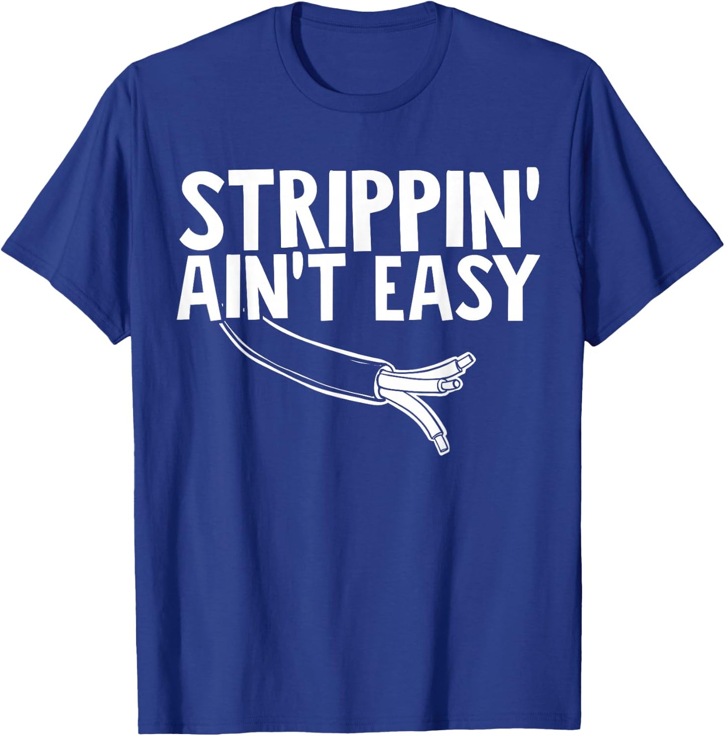Electrician Strippin Aint Easy T-Shirt - T-Shirt | Royal