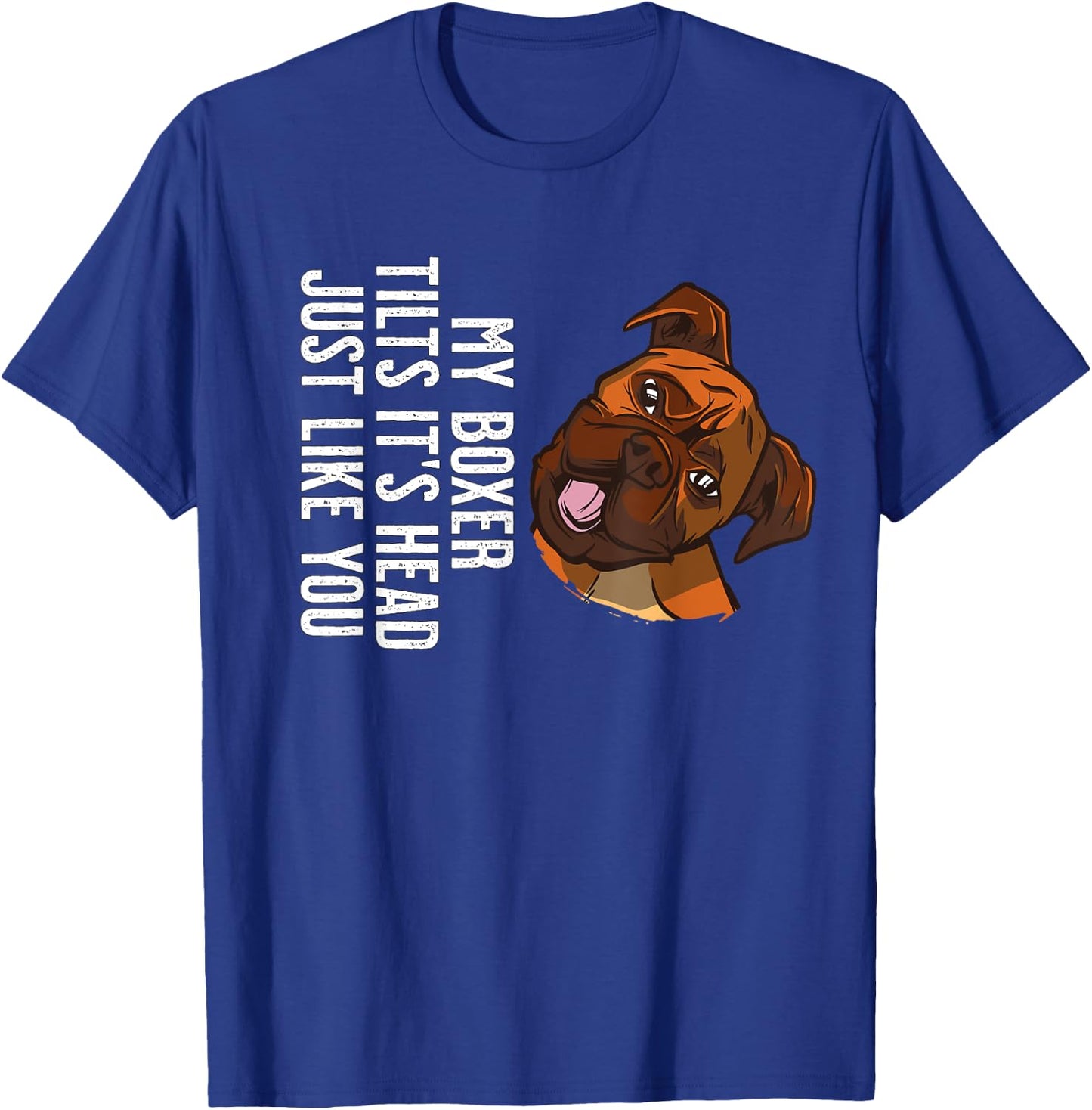 My Boxer Dog tilts it's Head just like you T-Shirt - T-Shirt | Royal