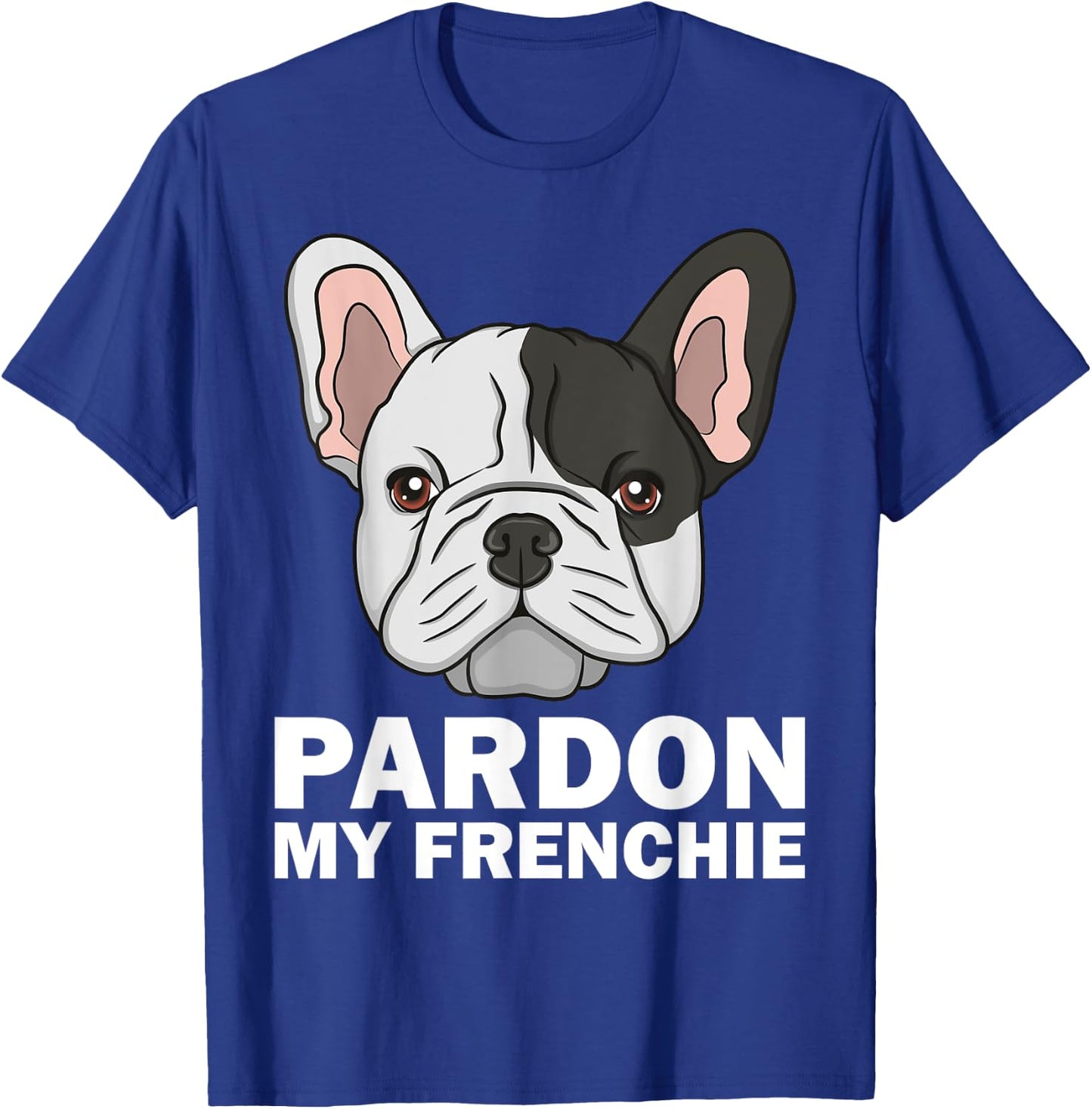Funny French Bulldog Design Women Pardon My Frenchie T-Shirt - T-Shirt | Royal