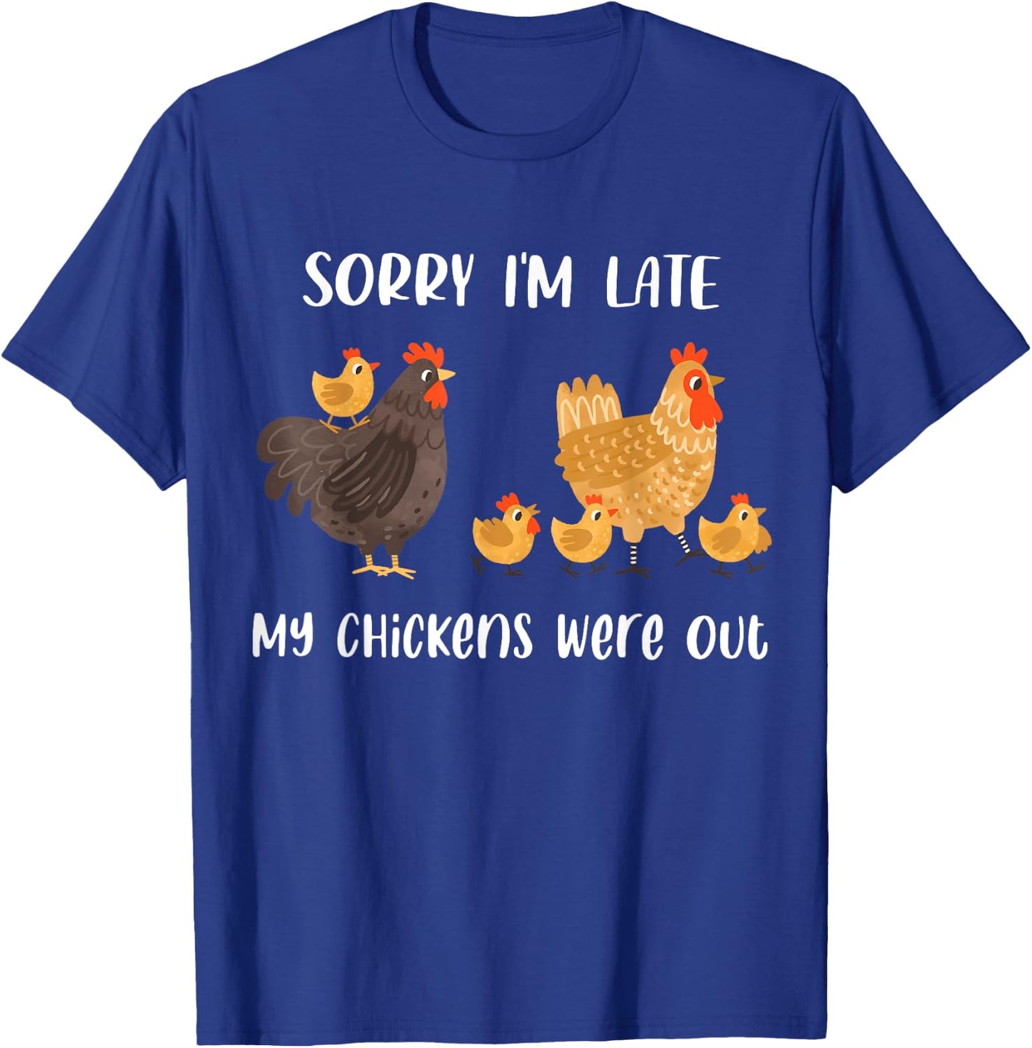 Sorry I'm Late My Chickens Were Out Funny Chickens Lover T-Shirt - T-Shirt | Royal