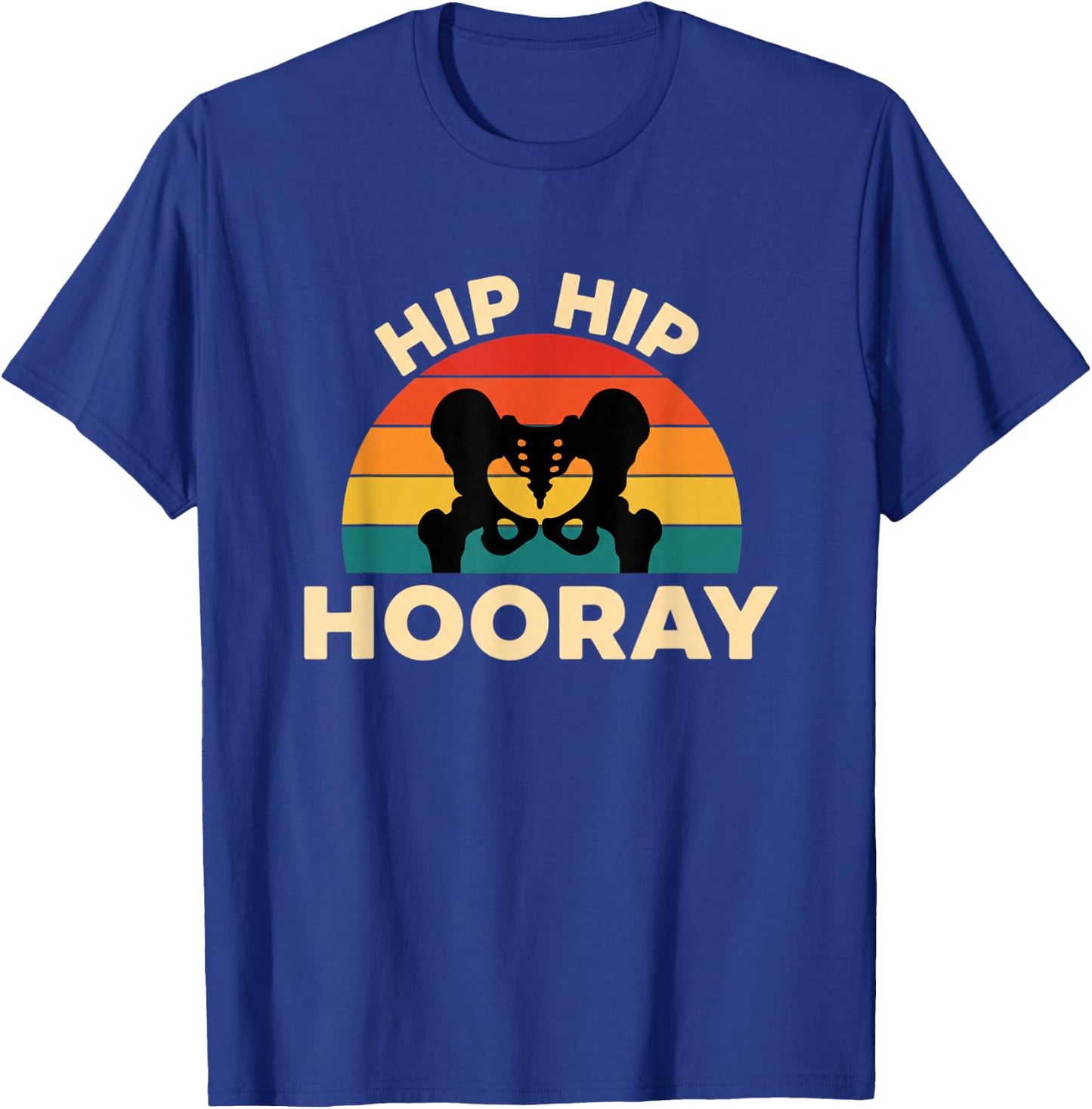 Medical Health Hip Hip Hooray, Hip Replacement & Orthopedcs T-Shirt - T-Shirt | Royal