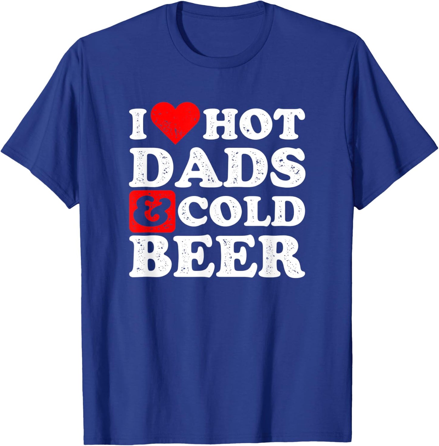 I Heart Hot Dads and Cold Beer Design Beer T-Shirt - T-Shirt | Royal