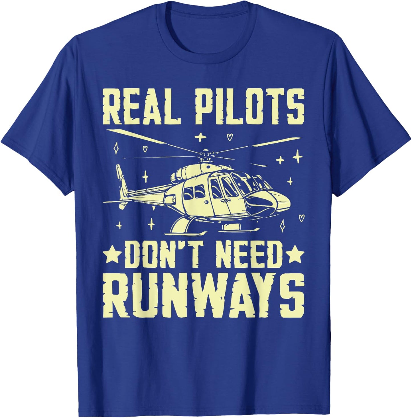 Real Pilots Don’t Need Runways Helicopter T-Shirt - T-Shirt | Royal
