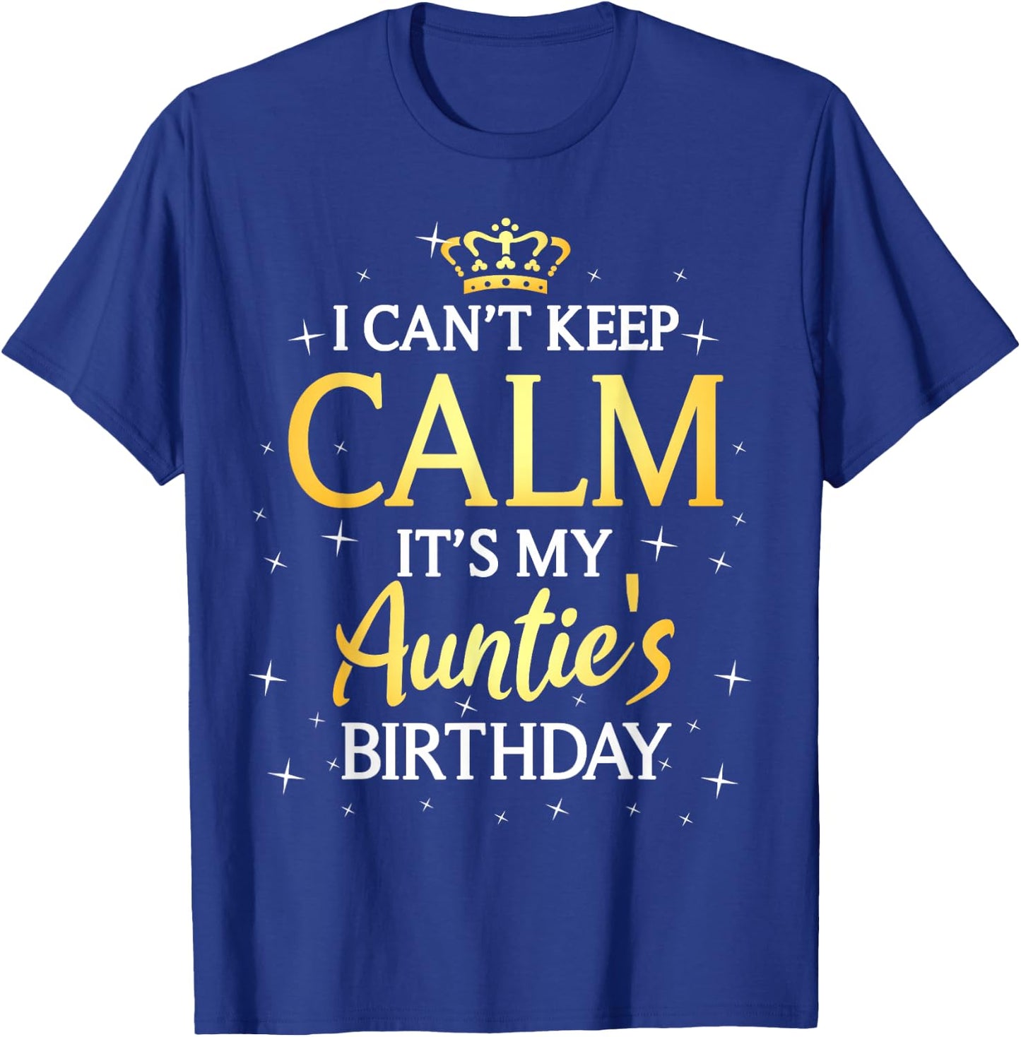 I Can't Keep Calm It's My Auntie Birthday Gift Bday Party T-Shirt - T-Shirt | Royal