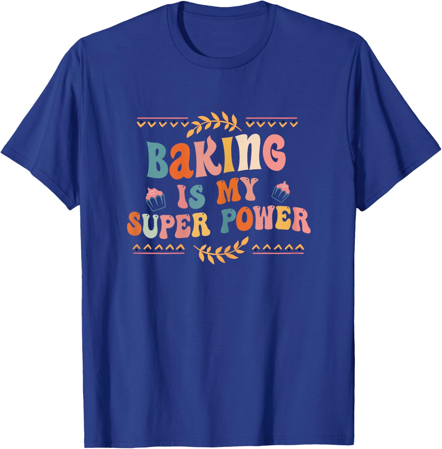 Baking is my superpower, Sweet Cake Funny Pastry Baker T-Shirt - T-Shirt | Royal