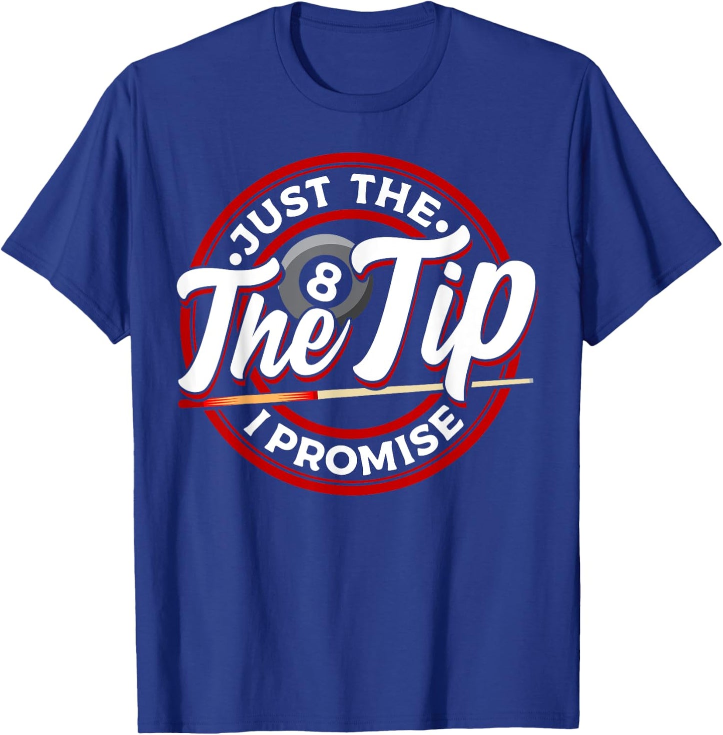 Just The Tip I Promise Funny Pool Cue Billiards Pun T-Shirt - T-Shirt | Royal