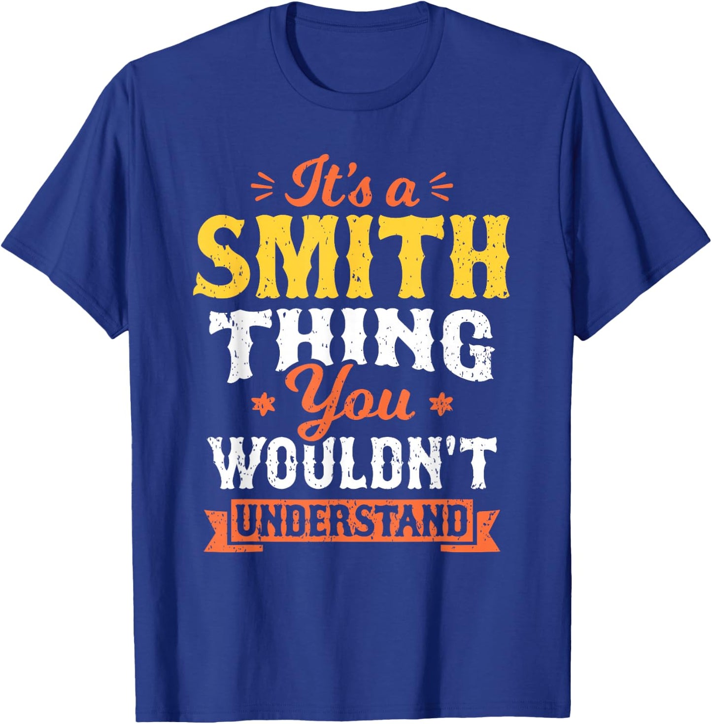 It's A Smith Thing You Wouldn't Understand Last Name Surname T-Shirt - T-Shirt | Royal