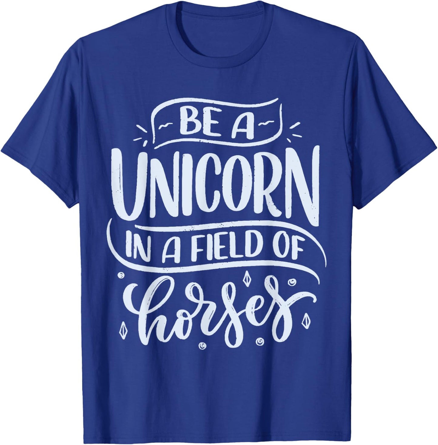Be A Unicorn In A Field Of Horses T-Shirt - T-Shirt | Royal
