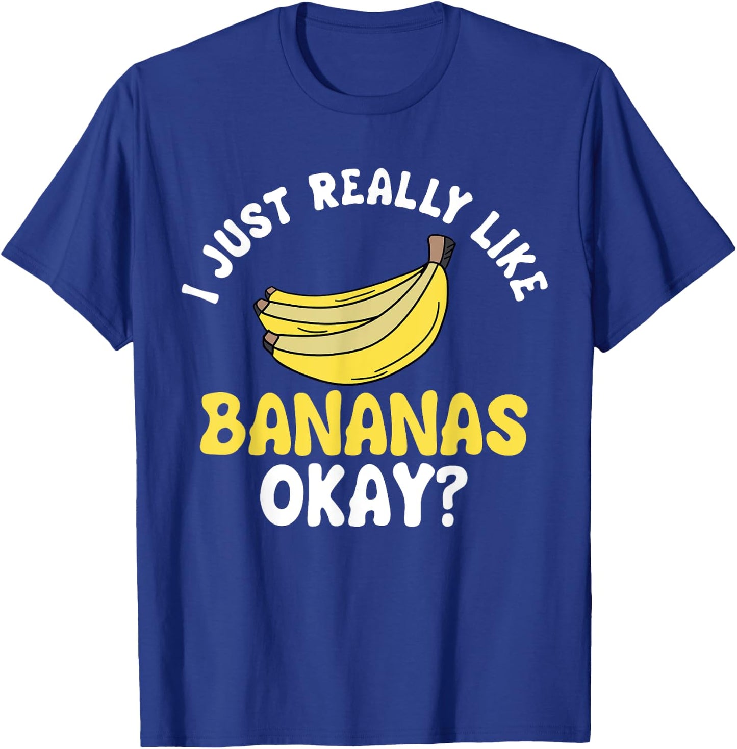 Banana Fruit Lover Just Really Like It Ok T-Shirt - T-Shirt | Royal