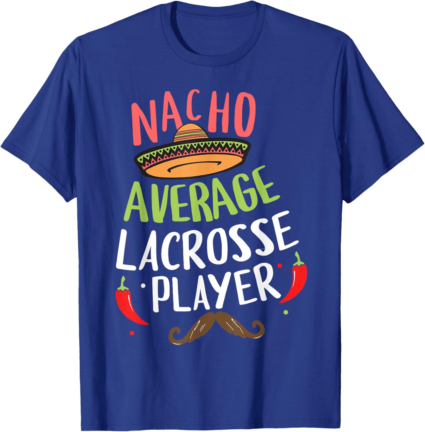 Nacho Average Lacrosse Player Cinco De Mayo Mexican Fiesta T-Shirt - T-Shirt | Royal