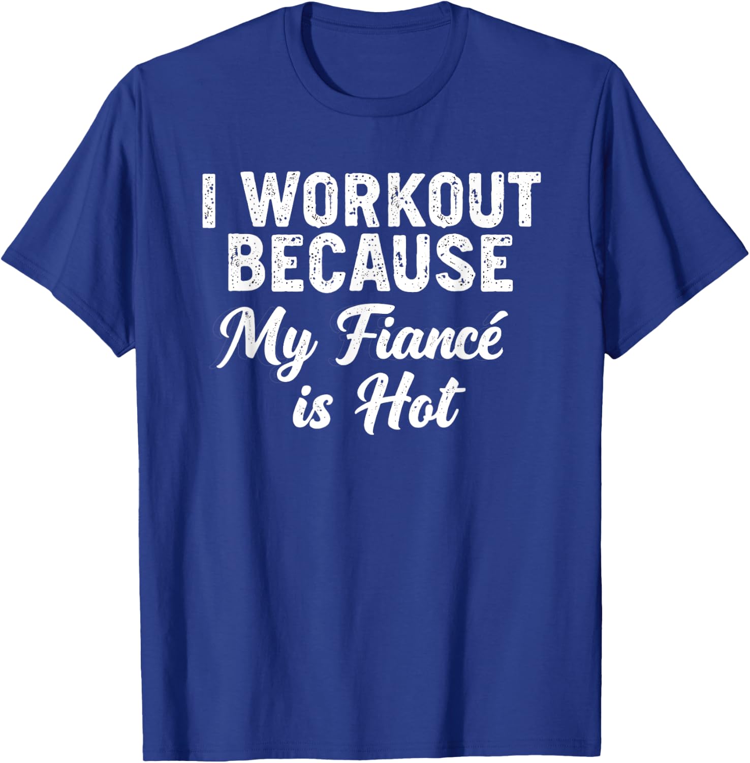 Funny Gym Saying I Workout Because My Fiancé Is Hot T-Shirt - T-Shirt | Royal