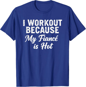 Funny Gym Saying I Workout Because My Fiancé Is Hot T-Shirt - T-Shirt | Royal