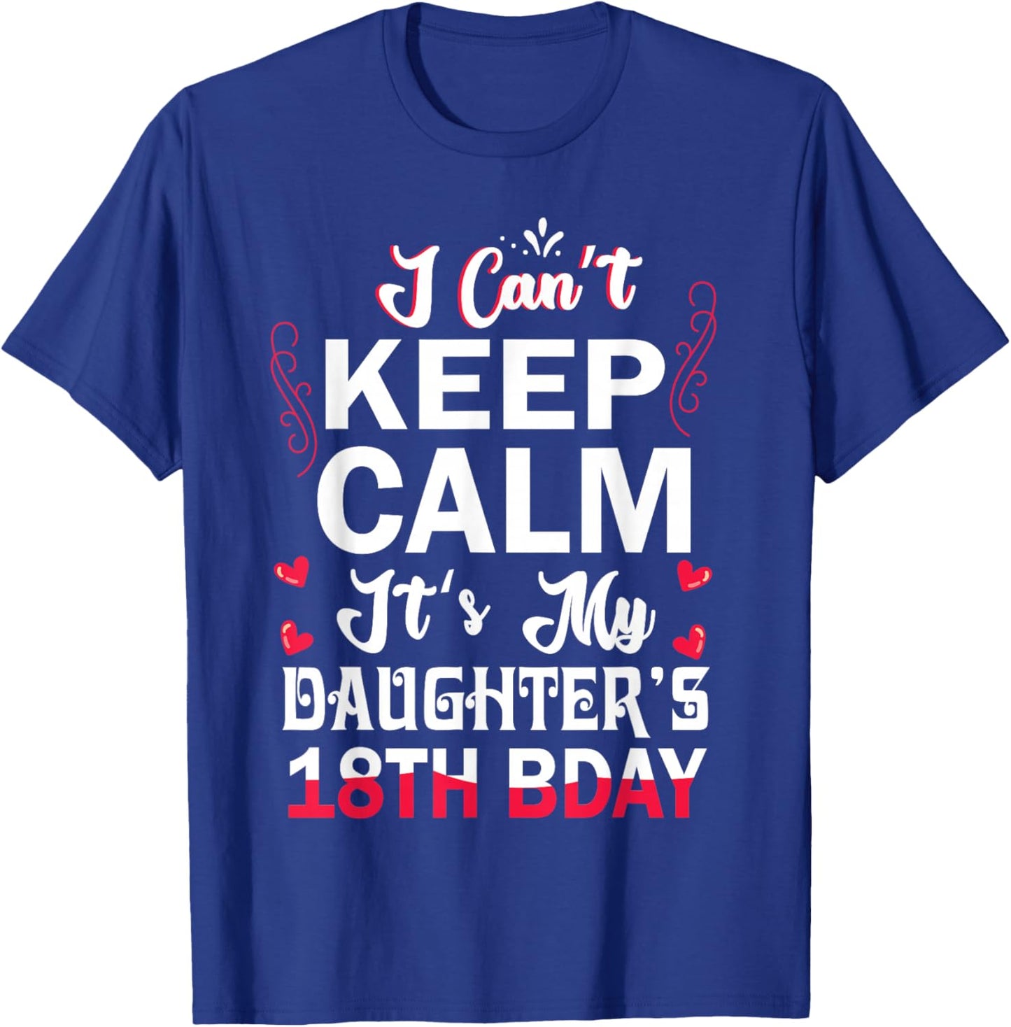 I Can't Keep Calm It's My Daughter's 18th Birthday Dad Mom T-Shirt - T-Shirt | Royal
