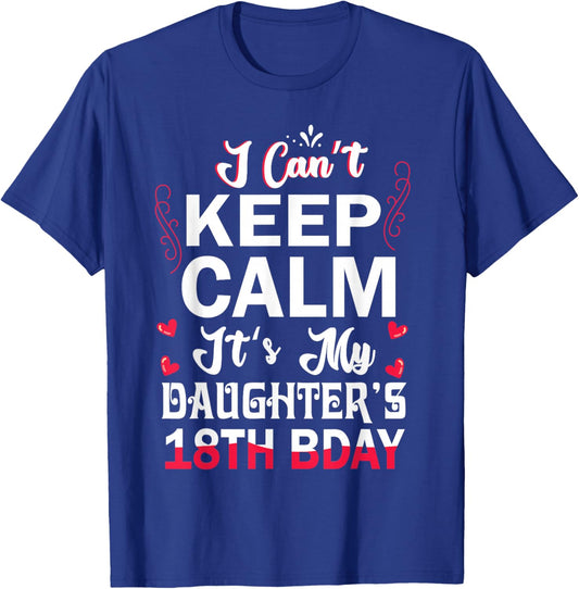 I Can't Keep Calm It's My Daughter's 18th Birthday Dad Mom T-Shirt - T-Shirt | Royal