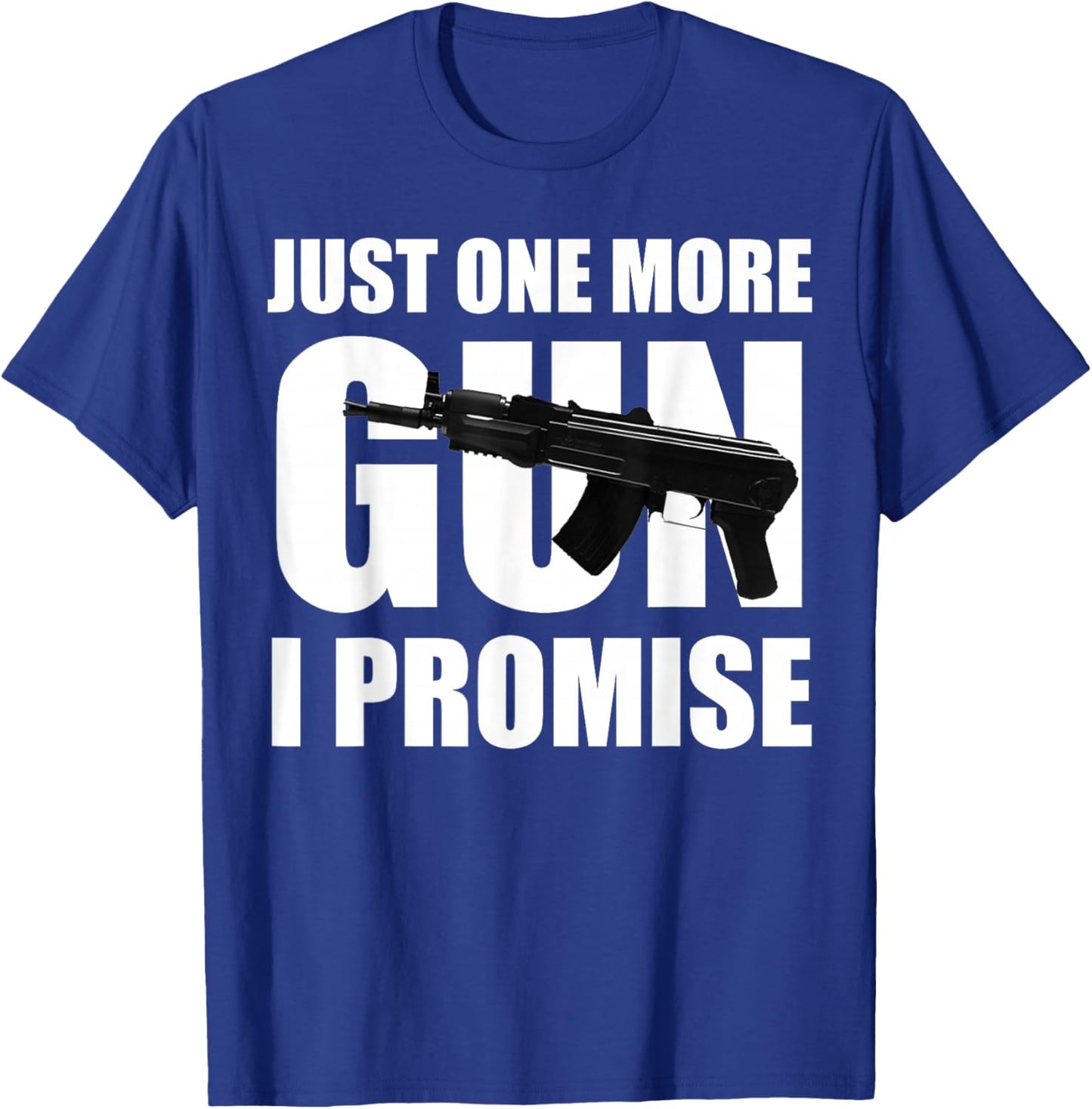 Just One More Gun I Promise Gift husband T-Shirt - T-Shirt | Royal