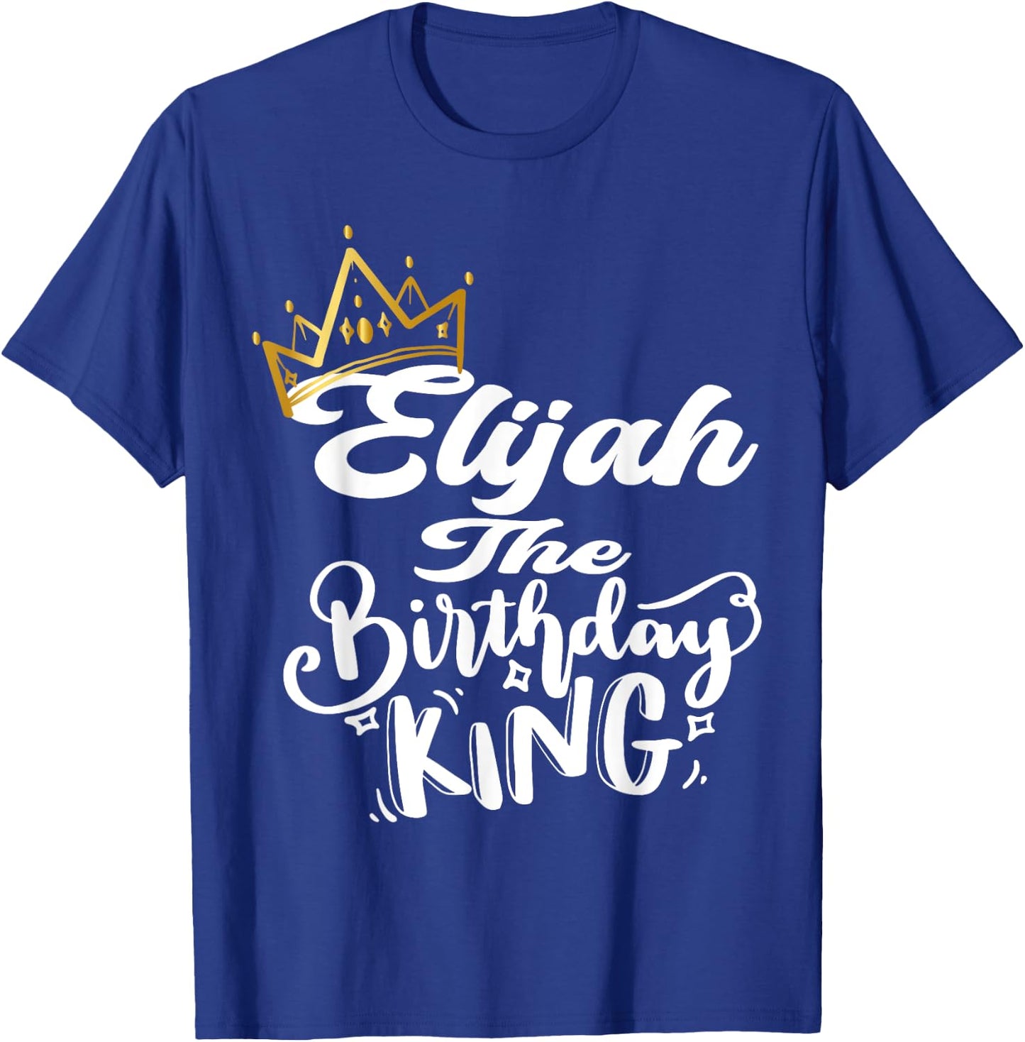 Elijah The Birthday King Happy Birthday Shirt Men Boys Teens T-Shirt - T-Shirt | Royal