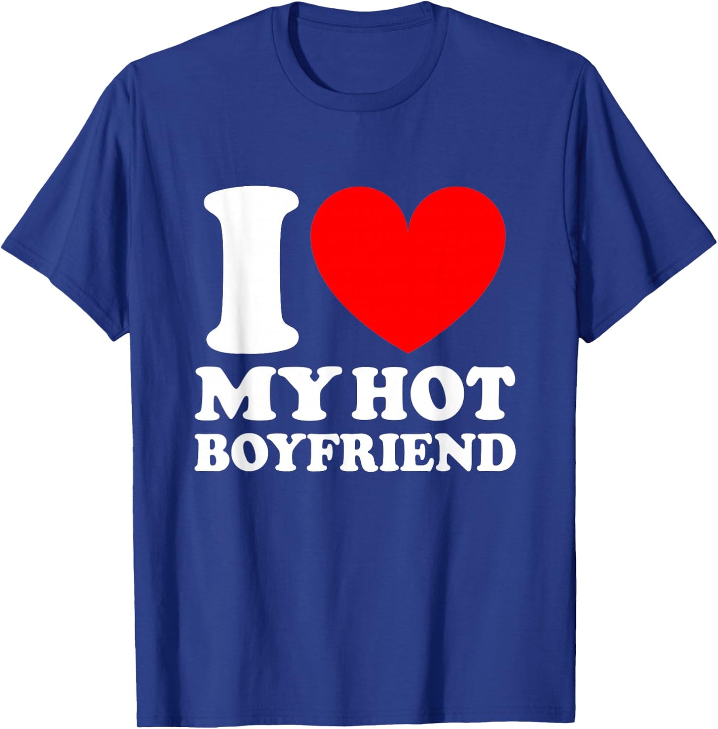 I Love My Hot Boyfriend Shirt T-Shirt - T-Shirt | Royal
