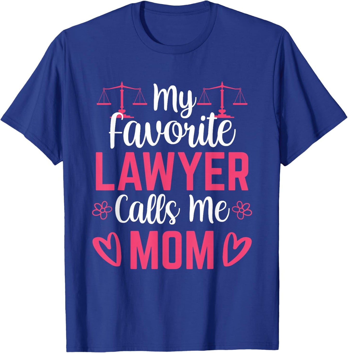 My Favorite Lawyer Calls Me Mom Advocate Law Attorney Mother T-Shirt - T-Shirt | Royal
