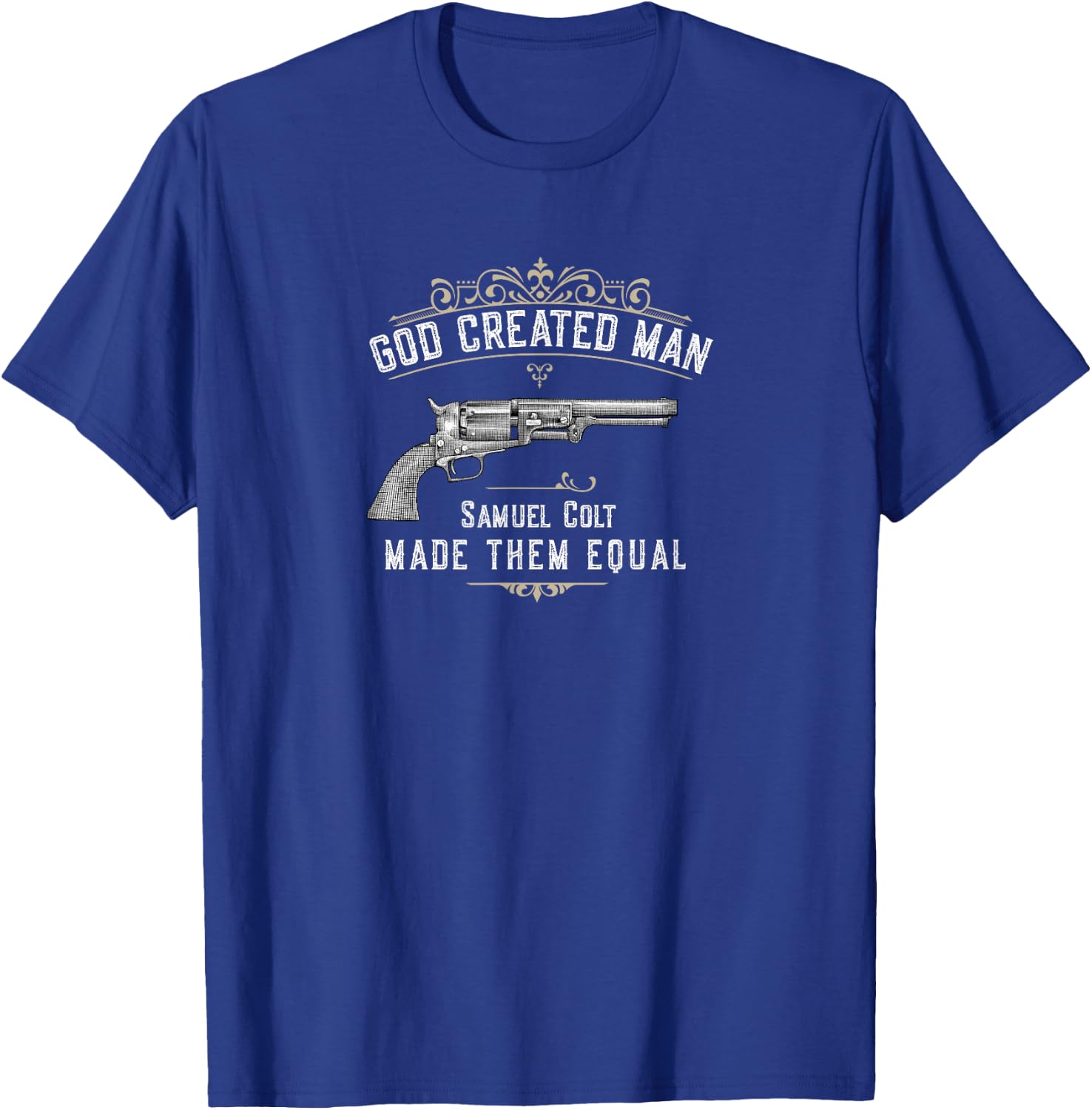 God Created Man | Samuel Colt Made Them Equal T-Shirt - T-Shirt | Royal
