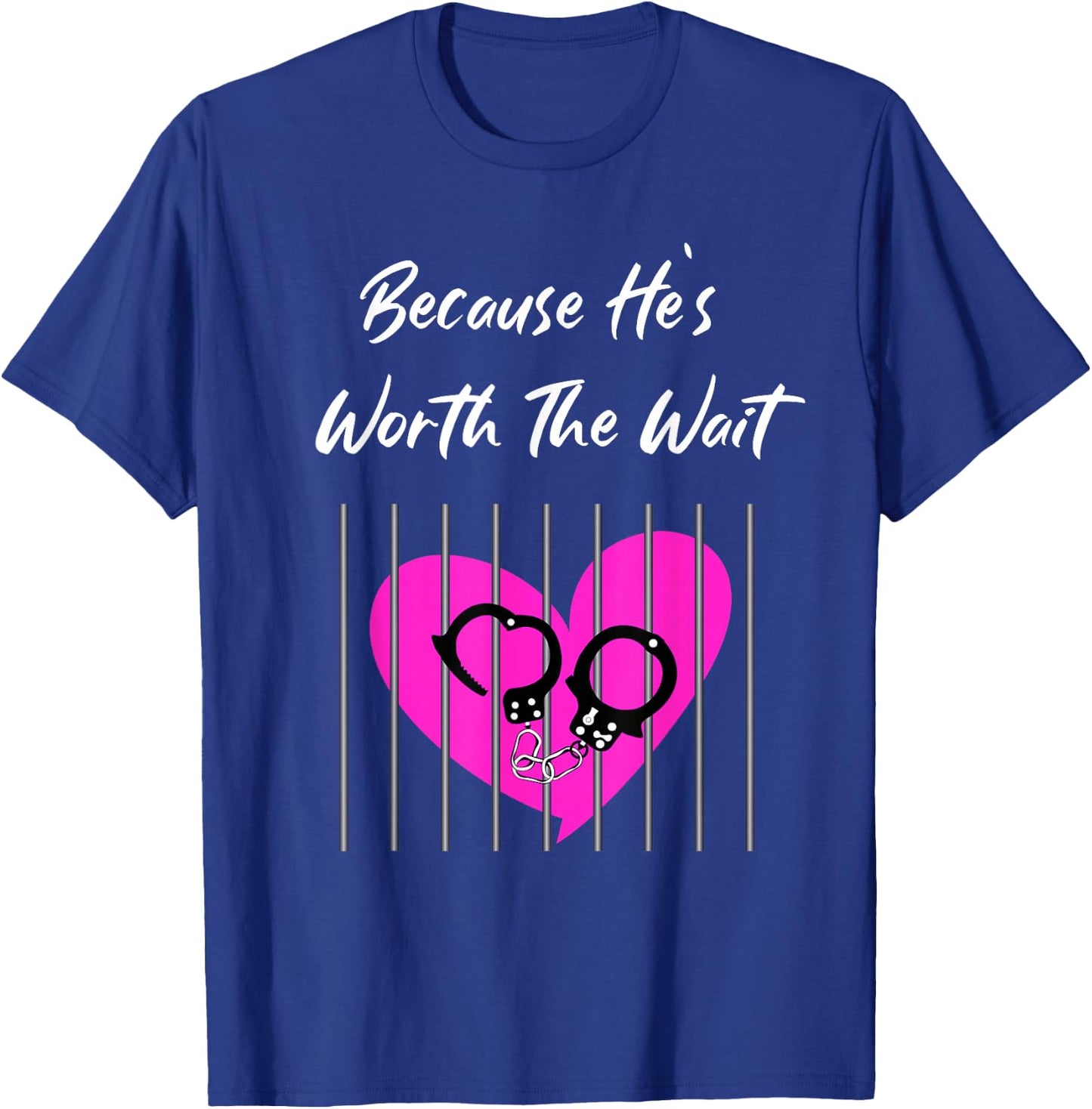 Because He's Worth the Wait Husband Prison Boyfriend Jail T-Shirt - T-Shirt | Royal